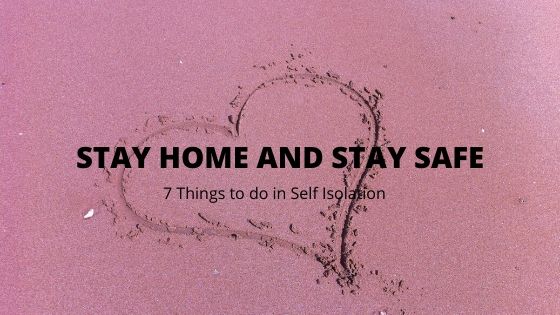 7 things to do in Self Isolation: Staying at Home